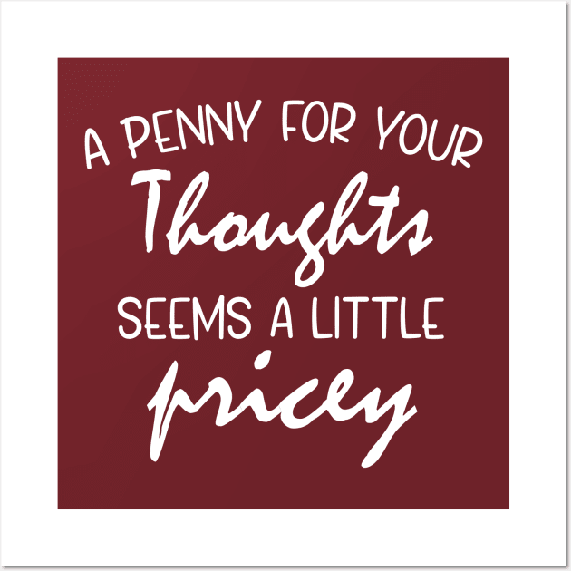 A Penny For Your Thoughts Seems A Little Pricey | Funny Joke Wall Art by chidadesign